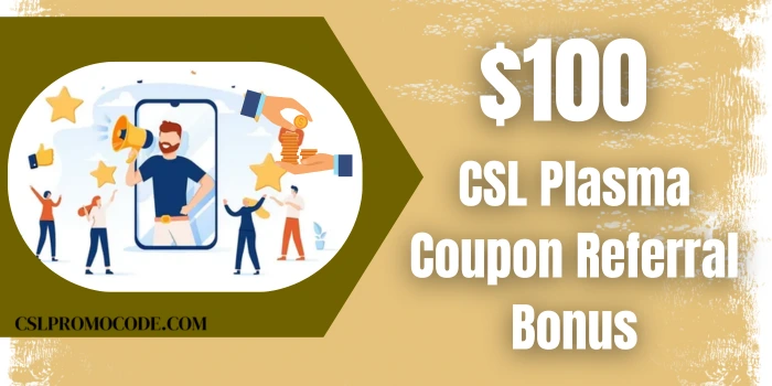 $100 CSL Plasma Referral Coupon