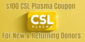 100 CSL Plasma Coupon 2025 USA For New & Returning Donors