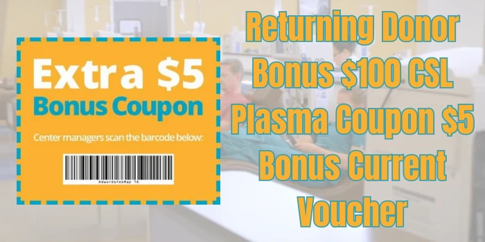 Returning Donor Bonus Current $100 CSL Plasma Coupon